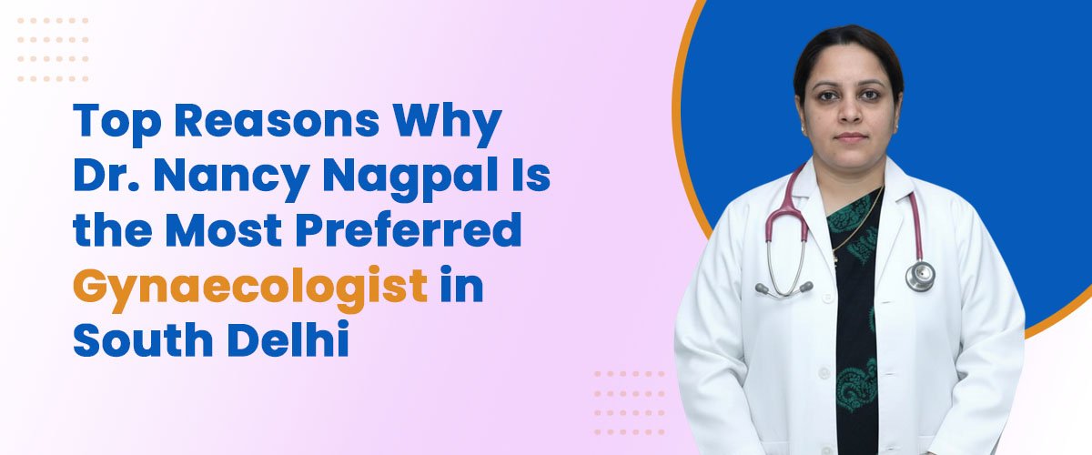 top reasons to choose dr nancy nagpal in south delhi